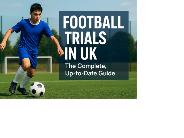 Football Trials in UK — The Complete, Up-to-Date Guide for Players, Parents and Agents