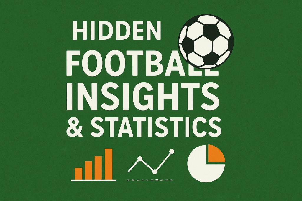 Hidden Football Insights & Statistics: Advanced Analytics for Fans and Analysts